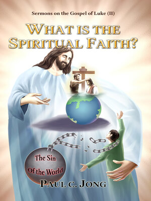 cover image of Sermons on the Gospel of Luke(II)--What is the Spiritual Faith?